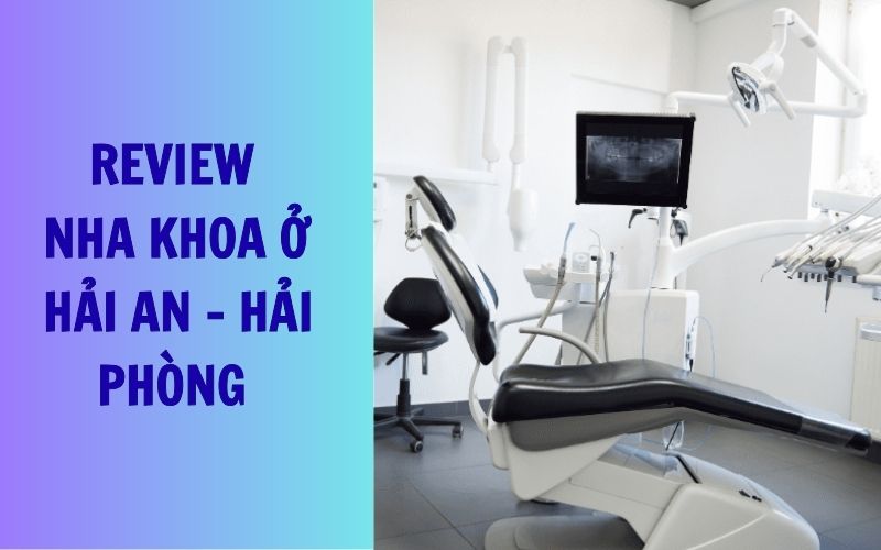 Top 3 nha khoa ở Hải An được khách hàng đánh giá cao Một số cơ sở nha khoa ở Hải An giữ vững được uy tín nhờ chất lượng dịch vụ