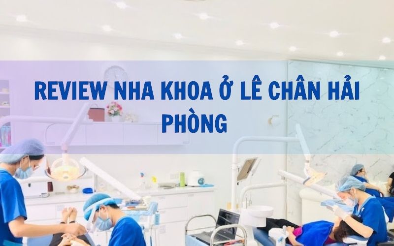 Điểm danh nha khoa ở Lê Chân dịch vụ tốt và bác sĩ tay nghề cao Nha khoa ở Lê Chân đang dần trở thành lựa chọn hàng đầu của nhiều khách hàng tại Hải Phòng