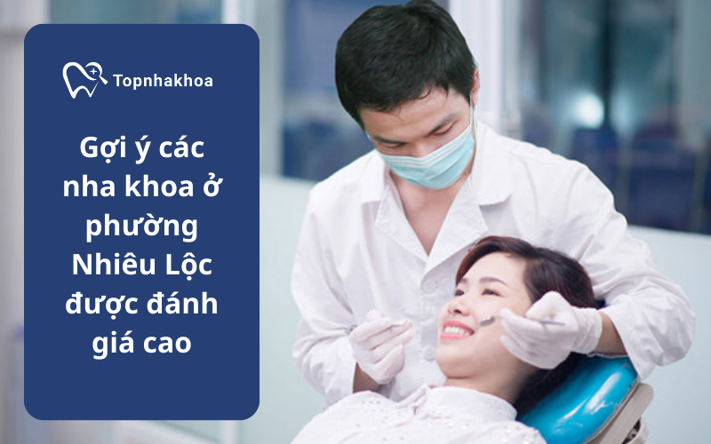 Gợi ý các nha khoa ở phường Nhiêu Lộc được đánh giá cao Nha khoa ở phường Nhiêu Lộc đang được nhiều người tìm kiếm khi muốn chăm sóc và cải thiện sức khỏe răng miệng
