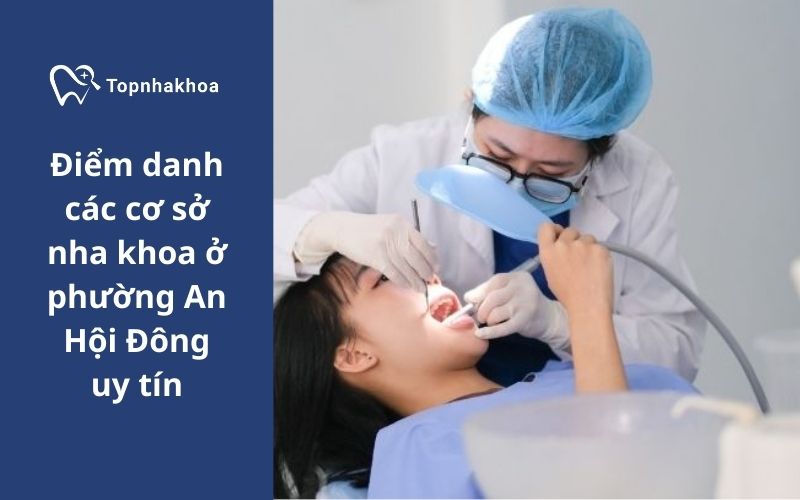 Điểm danh các cơ sở nha khoa ở phường An Hội Đông uy tín