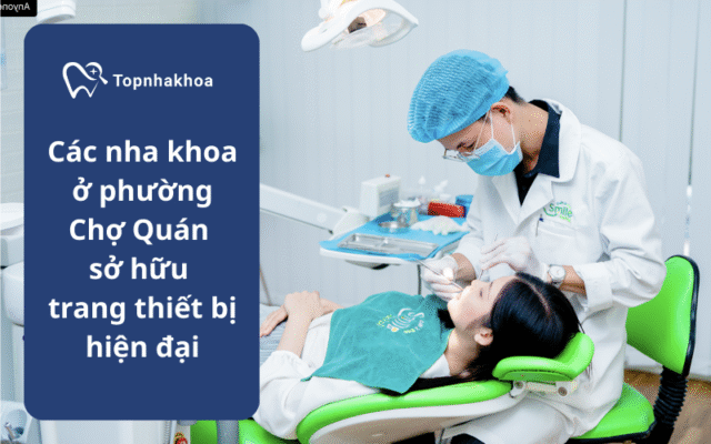 Nha khoa ở phường Chợ Quán được nhiều khách hàng tin tưởng nhờ hệ thống trang thiết bị hiện đại, đáp ứng tiêu chuẩn quốc tế