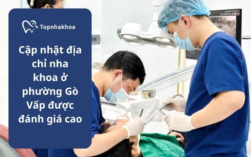 Cập nhật địa chỉ nha khoa ở phường Gò Vấp được đánh giá cao