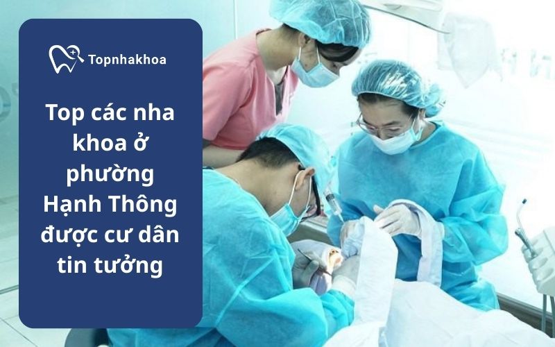 Top các nha khoa ở phường Hạnh Thông được cư dân tin tưởng
