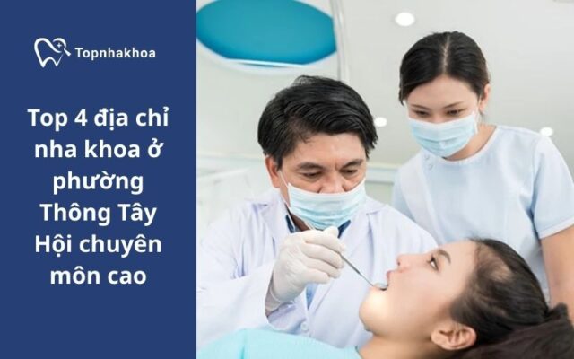 Top 4 địa chỉ nha khoa ở phường Thông Tây Hội chuyên môn cao